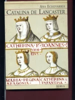 CATALINA DE LANCASTER REINA REGENTE DE CASTILLA 1372- 1418
