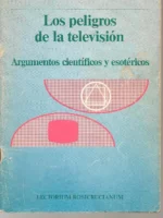 LOS PELIGROS DE LA TELEVISIÓN argumentos cientificos y esotericos