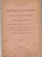 TEORIA SOBRE LAS FORMAS DE GOBIERNO SEGÚN Sº TOMAS DE AQUINO, monografia laureadad con el Premio de S.M. La Reina Regente de España en el certamen escolar nacional Sº Tomas de Aquino el 28 marzo de 1897