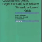 CATALEG DEL FONS CIENTIFIC (SEGLES XVI-XVII) DE LA BIBLIOTECA FERNANDO DE LOACES, ORIOLA