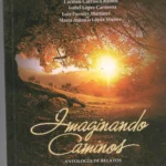 IMAGINANDO CAMINOS ANTOLOGIA DE RELATOS