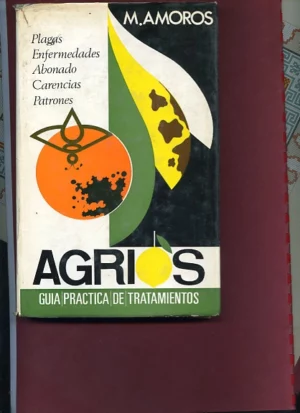 AGRIOS ,GUIA PRACTICA DE TRATAMIENTOS PLAGAS, ENFERMEDADES,ABONADO