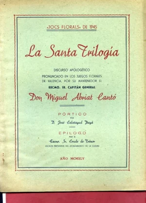 JOCS FLORALS DE 1945 LA SANTA TRILOGIA discurso MIGUEL ABRIAT CANTÓ portico JOSE CALATAYUD BAYÁ epilogo SR. CONDE DE TRENOR alcalde de la ciudad de Valencia