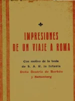 IMPRESIONES DE UN VIAJE A ROMA CON MOTIVO DE LA BODA DE S.A.R. LA INFANTA DOÑA BEATRIZ DE BORBON Y BATTEMBERG