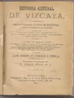 HISTORIA GENERAL VIZCAYA comprobada con autoridades, y copias de escrituras, y privilegios fehacientes, en la cual se realciona su población y posesión perpetua por sus naturales, conservando su primitiva lengua, fueros, franquezas y libertades. Orígen de