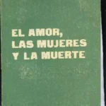 EL AMOR, LAS MUJERES Y LA MUERTE