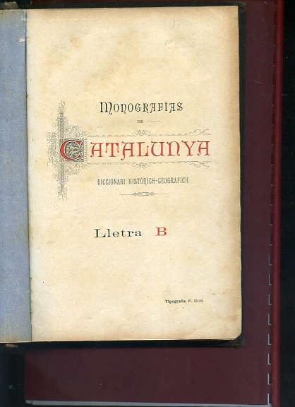 MONOGRAFIAS DE CATALUNYA, diccionari historich- geografich, prefaci JOSEPH COROLEU, letra B (de Badalona a Buyre) , TOMO II