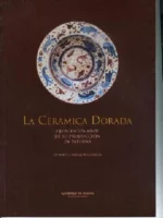 LA CERAMICA DORADA, QUINIENTOS AÑOS DE SU PRODUCCION EN LAS ALFARERIAS DE PATERNA
