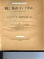 DEL MAR AL CIELO, CRONICA DE UN VIAJE A SIERRA NEVADA ( Granada ), CON UN APENDICE QUE COMPRENDE LA RESEÑA CIENTIFICA DE ESTA REGION