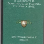 EL ALMIRANTE FRANCISCO DIAZ PIMIENTA Y SU EPOCA 1905
