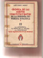 CRÓNICA DE LAS CORTES CONSTITUYENTES DE LA SEGUNDA REPUBLICA ESPAÑOLA TOMO II LA AUTONOMIA, EL VOTO DE LA MUJER LA PROPIEDAD