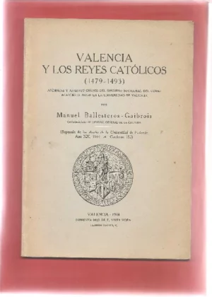 VALENCIA Y LOS REYES CATOLICOS 1479-1493. Discurso y apendices de la inauguración del curso academico 1943-44