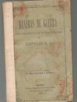 MAXIMAS DE GUERRA, PENSAMIENTOS Y JUICIOS MAS NOTABLES DE NAPOLEON I