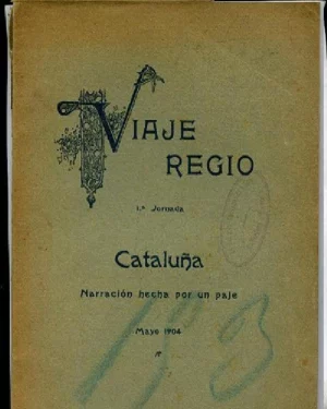 VIAJE REGIO,1ª JORNADA: CATALUÑA, NARRACION HECHA POR UN PAJE, MAYO 1904