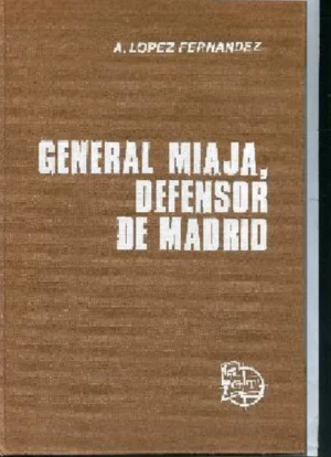 GENERAL MIAJA, DEFENSOR DE MADRID