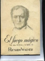 EL FUEGO MAGICO, LA VIDA AZAROSA DE RICARDO WAGNER