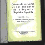 CRÓNICA DE LAS CORTES CONSTITUYENTES DE LA SEGUNDA REPUBLICA ESPAÑOLA TOMO XIII y último, la última etapa, disolución imprevista, ejemplar único en la red