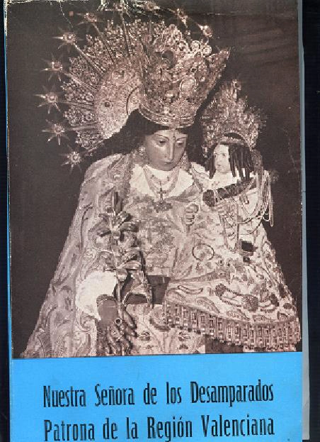 NUESTRA SEÑORA DE LOS DESAMPARADOS PATRONA DE LA REGION VALENCIANA