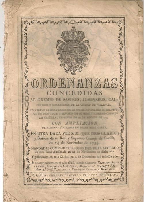 ORDENANZAS CONCEDIDAS AL GREMIO DE SASTRES, JUBONEROS, CALCETEROS, Y GORRETEROS de la Ciudad de Valencia. En virtud de Real Carta de la Magestad del Rey Don Felipe V y Señores de su Real y Supremo Consejo de Castilla, expedida en 22 de Agosto de 1743. CO