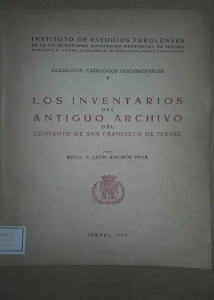 LOS INVENTARIOS DEL ANTIGUO ARCHIVO DEL CONVENTO DE SAN FRANCISCO DE TERUEL