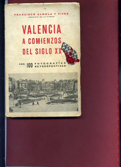 VALENCIA A COMIENZOS DEL SIGLO XX con 100 fotografias retrospectivas