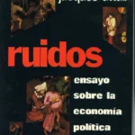 RUIDOS, ensayo sobre la economia politica de la musica