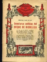 AVENTURAS EROTICAS DEL DUQUE DE RICHELIEU CONTADAS POR EL MISMO. Prol ,biografia y notas de FERNANDO DE LA MILLA y SEGUNDA PARTE DE LAS AVENTURAS..