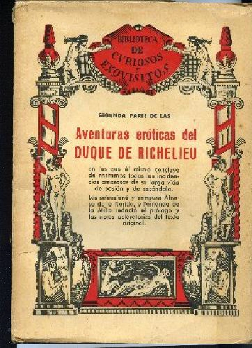AVENTURAS EROTICAS DEL DUQUE DE RICHELIEU CONTADAS POR EL MISMO. Prol ,biografia y notas de FERNANDO DE LA MILLA y SEGUNDA PARTE DE LAS AVENTURAS..