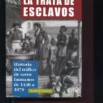LA TRATA DE ESCLAVOS historia del trafico de seres humanos de 1440 a 1870