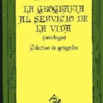 ( ANTOLOGIA).LA GEOGRAFIA AL SERVICIO DE LA VIDA. COLECTIVO DE GEOGRAFOS