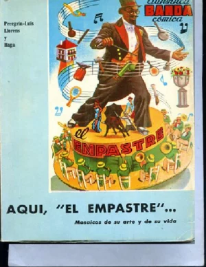 AQUÍ EL EMPASTRE (banda taurina comica.). ..MOSAICOS DE SU ARTE Y DE SU VIDA
