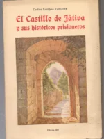 EL CASTILLO DE JATIVA Y SUS HISTORICOS PRISIONEROS