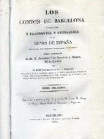 LOS CONDES DE BARCELONA VINDICADOS, Y CRONOLOGIA Y GENEALOGIA DE LOS REYES DE ESPAÑA . CONSIDERADOS COMO SOBERANOS INDEPENDIENTES DE SU MARCA