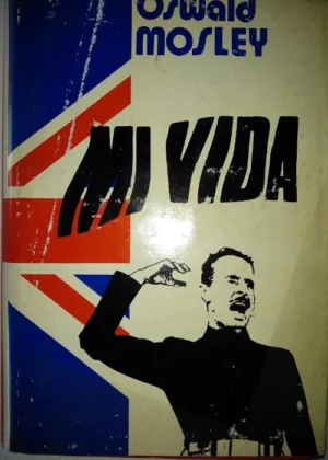 MI VIDA (Autobiografía de Sir Oswald Mosley)
