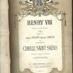 HENRY VIII opera en 4 actes Poème de DETROYAT & SILVESTRE. Partition PIANO arrangée par Léon DELAHAYE musique Camille SAINT-SAENS