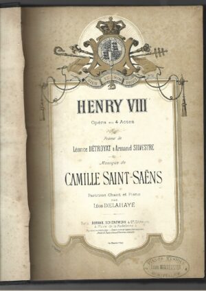 HENRY VIII opera en 4 actes Poème de DETROYAT & SILVESTRE. Partition PIANO arrangée par Léon DELAHAYE musique Camille SAINT-SAENS